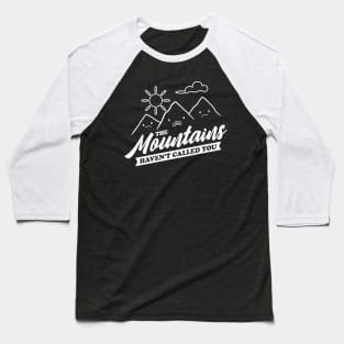 The Mountains Have Not Called You - Funny Camping V2 Baseball T-Shirt